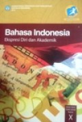 Bahasa Indonesia Ekspresi Diri dan Akademik SMA/MA/SMK/MAK kelas X  Kurikulum 2013 edisi revisi 2014