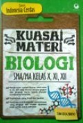 Kuasai Materi Biologi SMA/MA Kelas X, XI, XII (Seri Indonesia Cerdas)