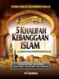 5 Khalifah Kebanggaan Islam : Sejarah para Pemimpin Besar islam