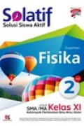 Solatif, Solusi Siswa Aktif Fisika untuk SMA/MA/ kelas XI Kelompok peminatan ilmuilmu alam kurikulum 2013 edisi revisi 2018