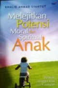 Melejitkan Potensi Moral dan Spiritual Anak