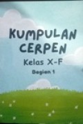 Kumpulan CerPen Kelas X-F Bagian.1