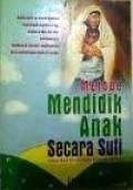 Mendidik Anak Secara Sufi, sejak dari kandungan hingga remaja