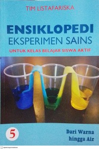 Image of Ensiklopedi Eksperimen Sains untuk Kelas Belajar Siswa Aktif 5 : Dari Warna hingga Air